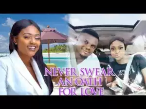 Video: NEVER SWEAR AN OAT FOR LOVE (NAZO EKEZIE)